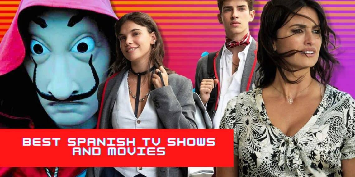 Best Spanish TV Shows And Movies to watch